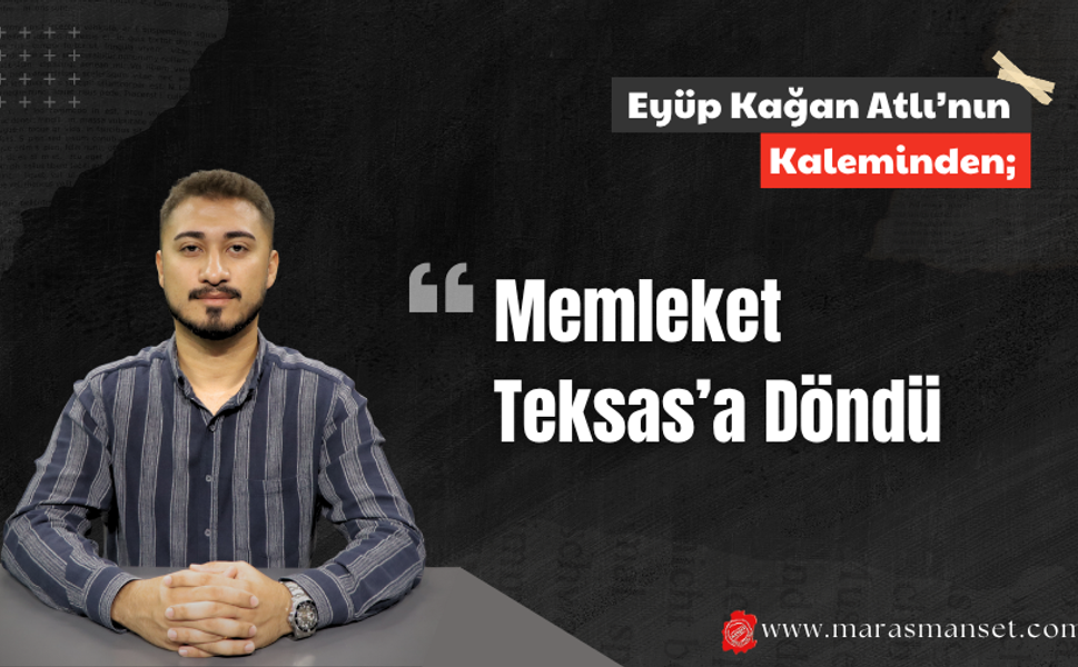 Memleket Teksas'a döndü