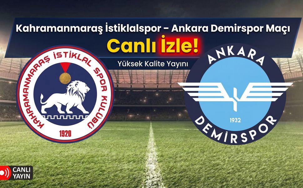 Kahramanmaraş İstiklalspor – Ankara Demirspor Maçı Canlı İzle!