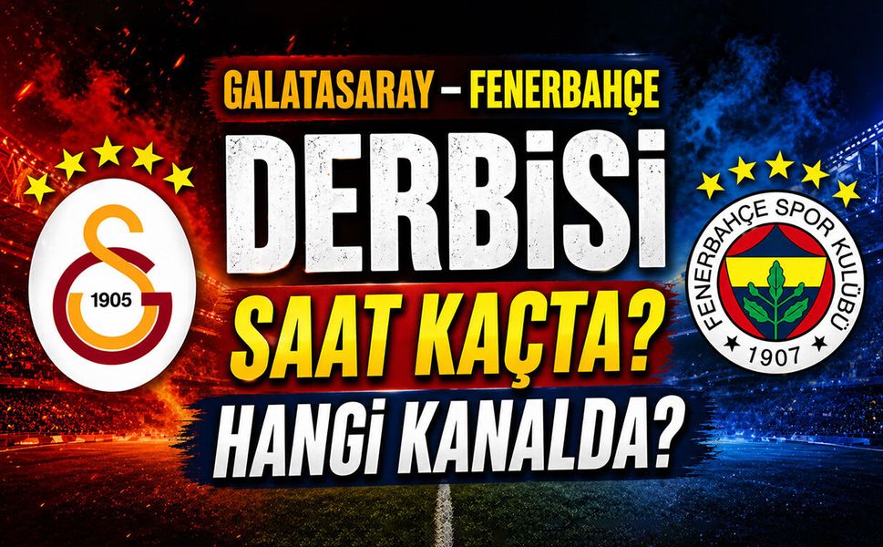 Galatasaray – Fenerbahçe Derbisi Hangi Kanalda, Saat Kaçta, Nerede?
