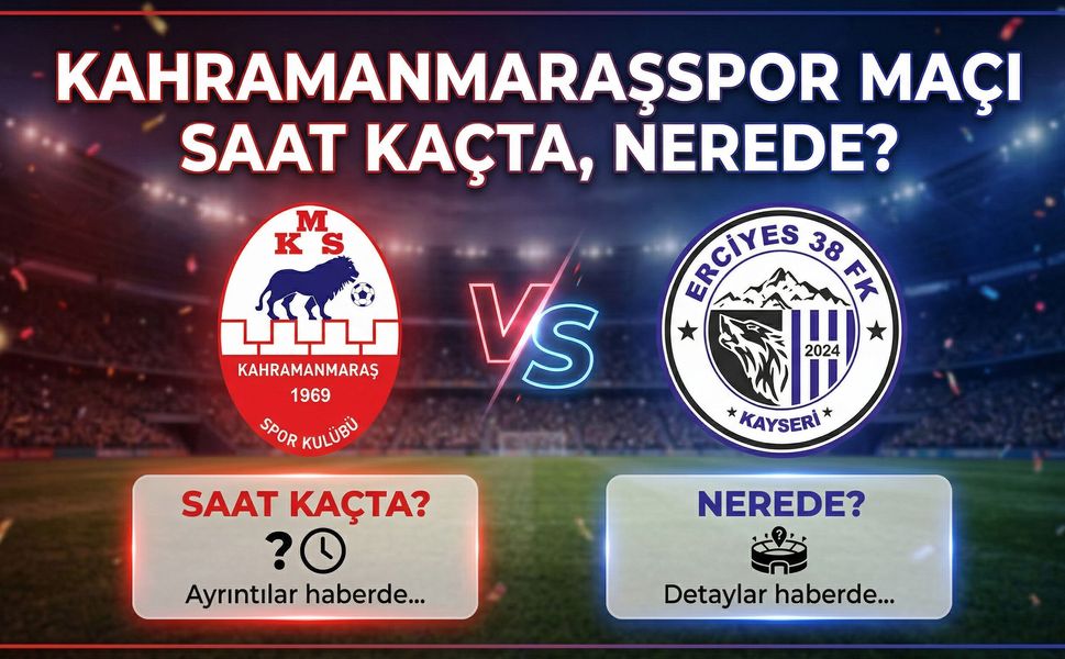Kahramanmaraşspor Maçı Saat Kaçta, Nerede?