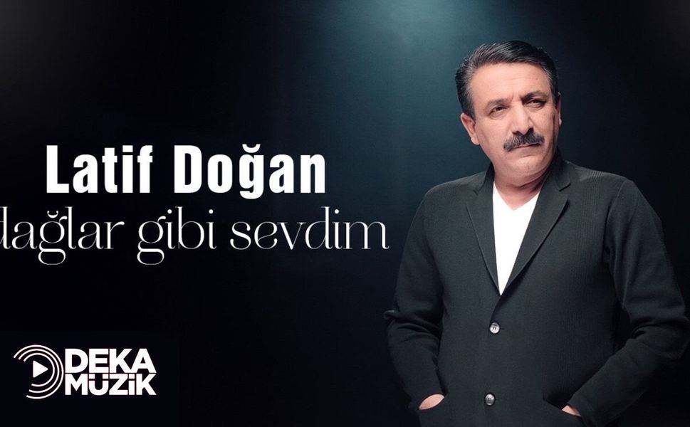 Latif Doğan’dan Yeni Parça: “Dağlar Gibi Sevdim” Yayında