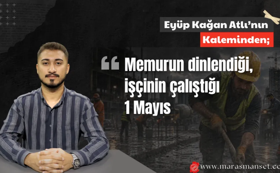 Memurun dinlendiği, işçinin çalıştığı 1 Mayıs