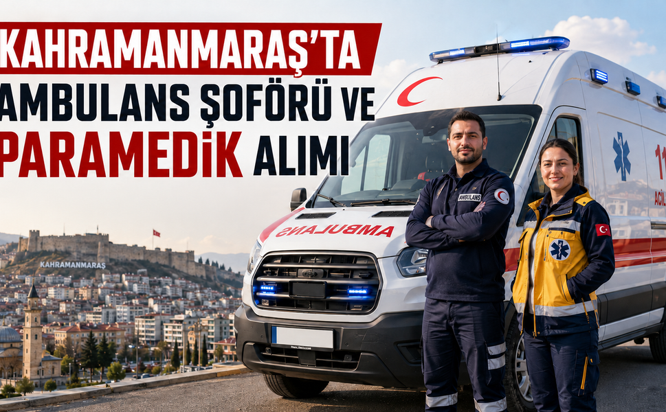 Kahramanmaraş’ta ambulans şoförü ve paramedik alımı yapılacak