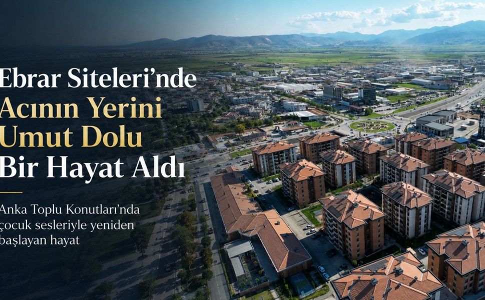 Ebrar Siteleri’nde acının yerini umut dolu bir hayat aldı