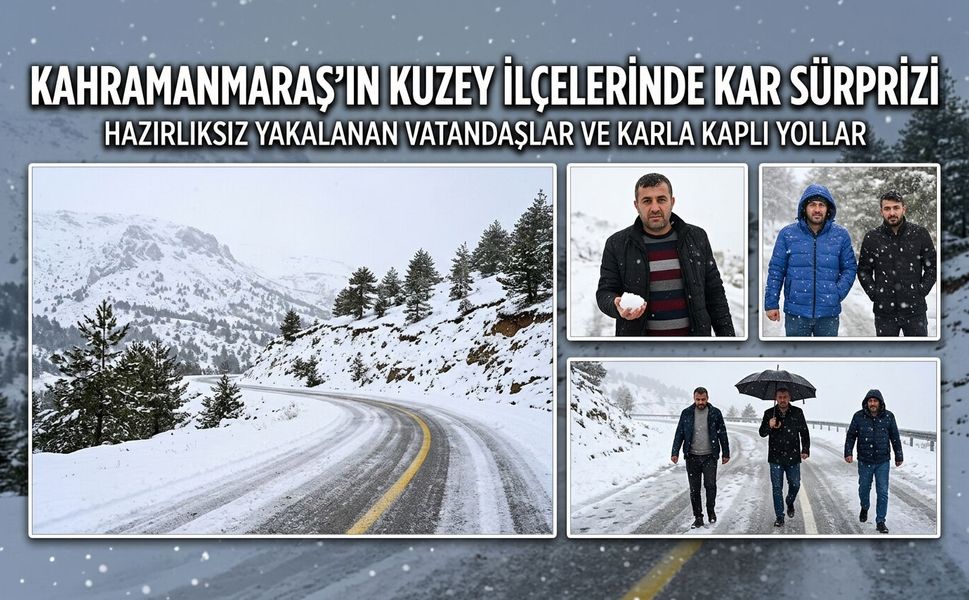 Kahramanmaraş'ın kuzey ilçelerinde kar sürprizi