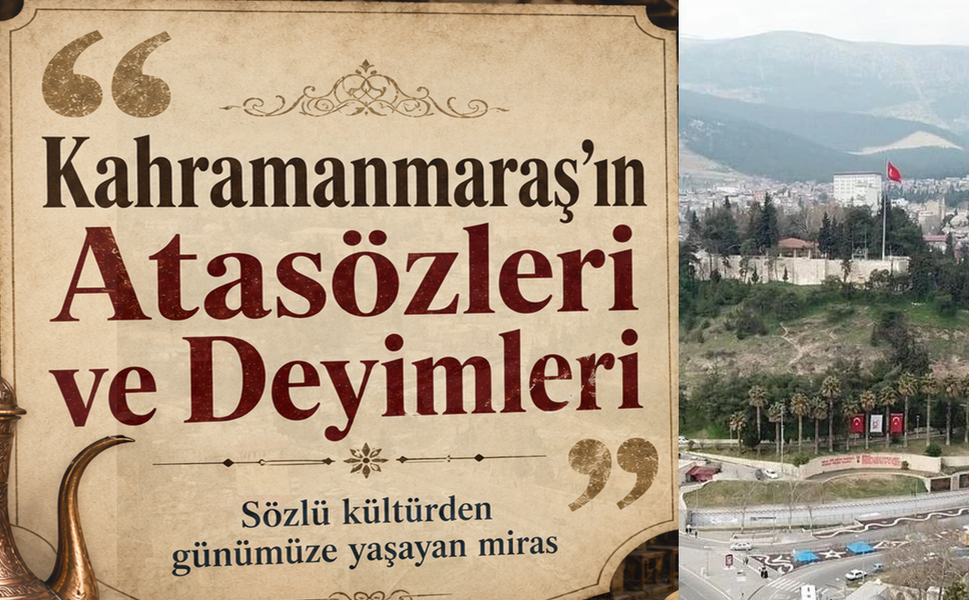 Kahramanmaraş’ın dilinde yaşayan kültür: Atasözleri ve deyimler