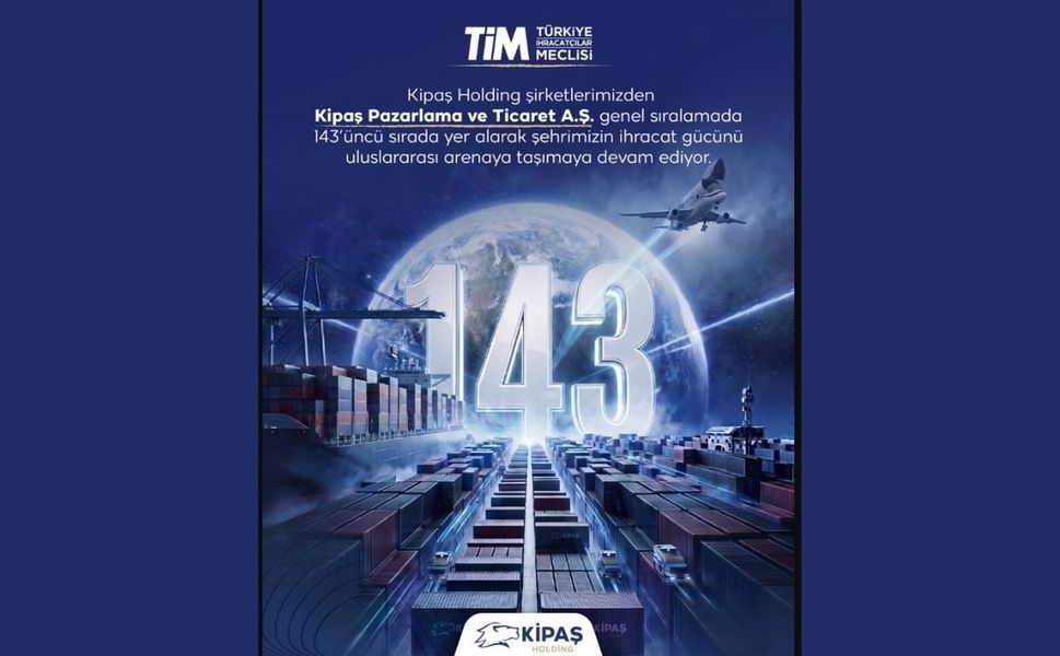 Kipaş Holding’den Küresel Başarı: TİM 1000 Listesinde Kahramanmaraş’ın İhracat Gücünü Dünyaya Taşıdı!