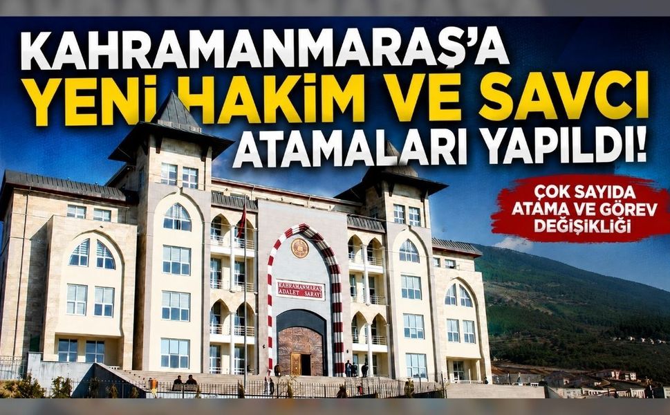 Kahramanmaraş’a Yeni Hakim ve Savcı Atamaları Yapıldı