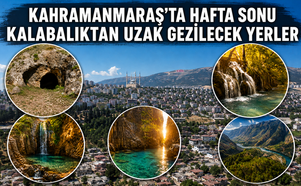 Kahramanmaraş’ta Hafta Sonu Kalabalıktan Uzak Gezilecek Yerler