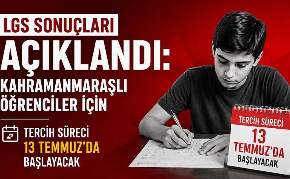 LGS Sonuçları Açıklandı: Kahramanmaraşlı Öğrenciler İçin Tercih Süreci 13 Temmuz’da Başlayacak