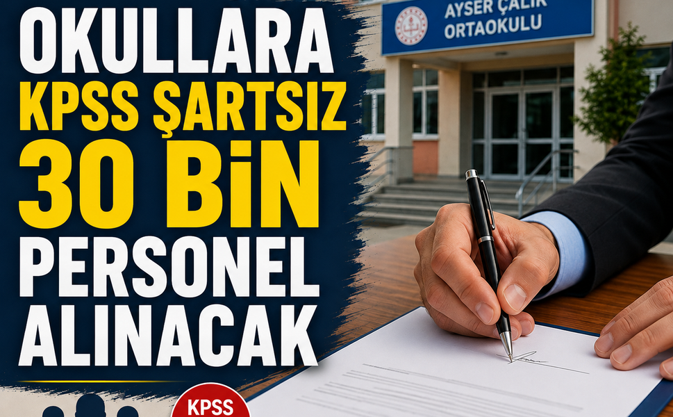 Okullara KPSS şartsız 30 bin personel alınacak
