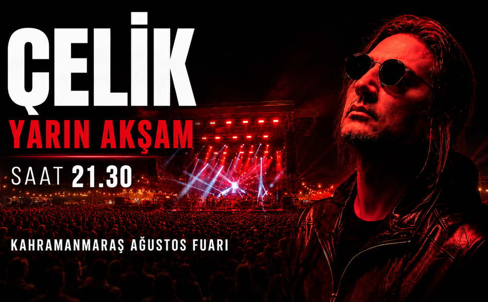 Çelik Yarın Akşam Kahramanmaraş Ağustos Fuarı’nda!