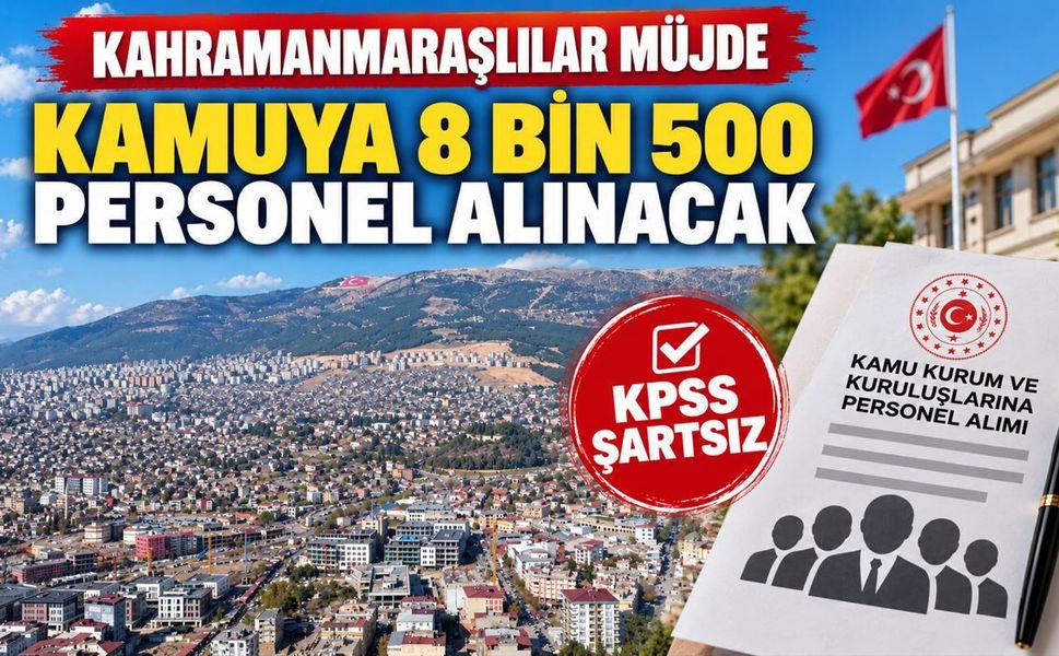 Kahramanmaraşlılar Müjde: Kamuya 8 Bin 500 Personel Alınacak