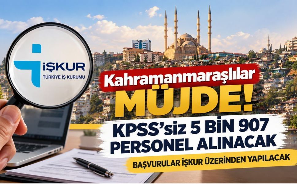 Kahramanmaraşlılar Müjde! KPSS’siz 5 Bin 907 Personel Alınacak