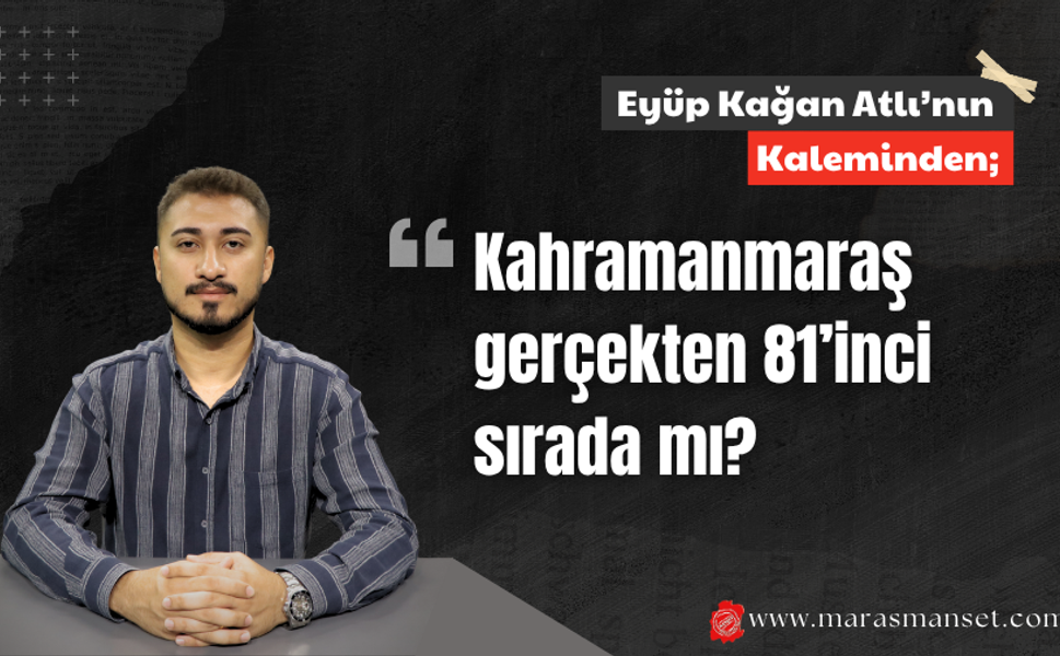 Kahramanmaraş gerçekten 81’inci sırada mı?