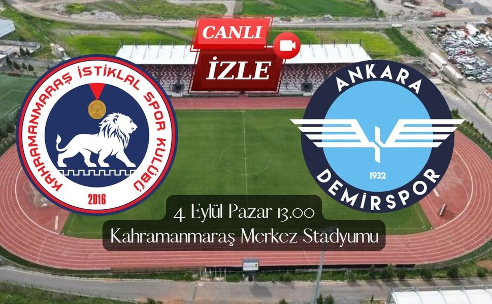Kahramanmaraş İstiklalspor – Ankara Demirspor maçını canlı izle