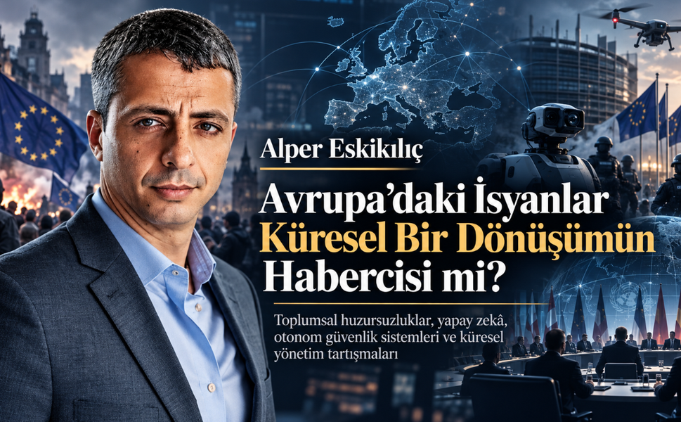 Alper Eskikılıç; “Avrupa’daki isyanlar küresel bir dönüşümün habercisi mi?”