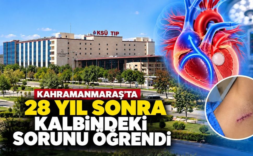 Kahramanmaraş’ta 28 Yıl Sonra Kalbindeki Sorunu Öğrendi