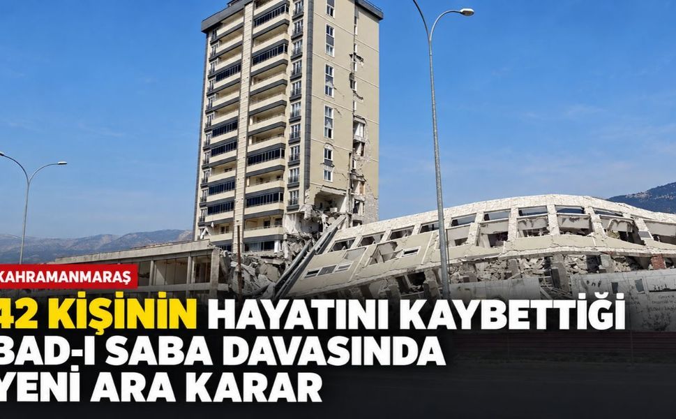 Kahramanmaraş’ta 42 Kişinin Öldüğü Bad-ı Saba Davası 12 Ocak’a Ertelendi