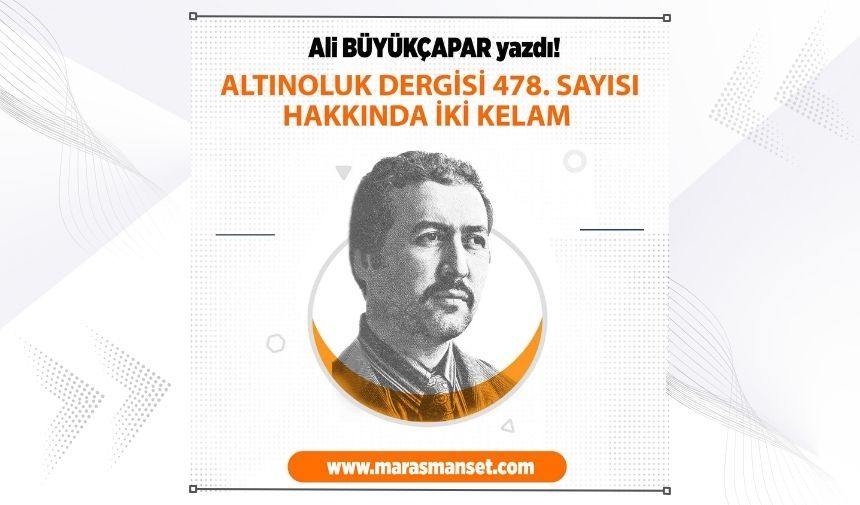 ALİ BÜYÜKÇAPAR: Altınoluk Dergisi 478. Sayısı Hakkında İki Kelam ...