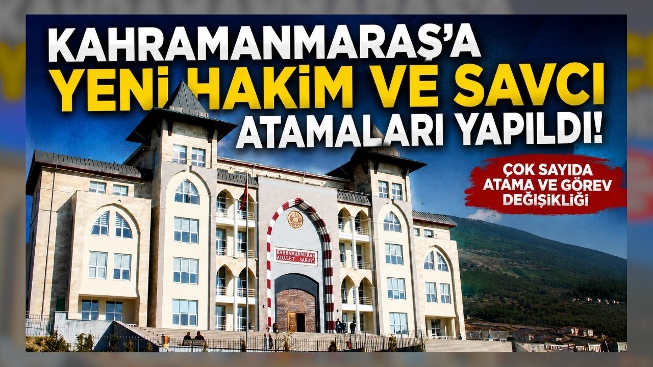Kahramanmaraş’a Yeni Hakim ve Savcı Atamaları Yapıldı